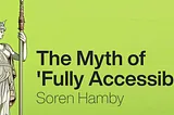 A marble statue of Athena with a broken column with a neon chartreuse background, with bold type reading “The Myth of ‘Fully Accessible’ Soren Hamby”