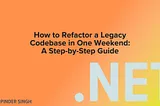 How to Refactor a Legacy Codebase in One Weekend: A Step-by-Step Guide