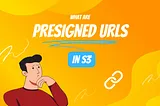 How To Upload Files Directly To S3 Using Presigned URLs