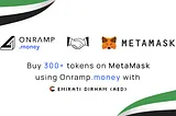 MetaMask and Onramp Money: Pioneering Digital Asset Transactions in the UAE with AED Support