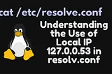 Why is /etc/resolv.conf Configured to Use 127.0.0.53 on Linux
