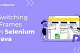 How To Switch Between iFrames In Selenium Java [Tutorial]