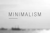 The First Thing You Need To Know About Minimalism