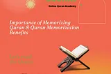 Importance of Memorizing Quran & Quran Memorization Benefits