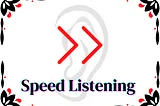 Speed Listening 👂⏩