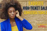 high ticket sales: what makes high-end coaching clients buy on high-ticket sales calls