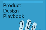 Product Design Playbook — Creating a single source of truth