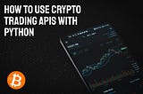 How to Use Trading APIs to Visualize Crypto Price Information