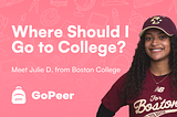 Text overlay red background: Where should I go to College? Meet Julie D. from Boston College. Young woman wearing red cap and shirt, smiling in the right side of image.