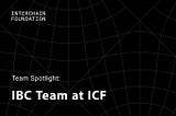 Meet the Teams: IBC at the Interchain Foundation