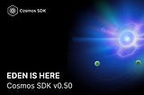 Elevating the Cosmos SDK: Eden (v0.50)