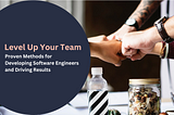 Level Up Your Team: Proven Methods for Developing Software Engineers and Driving Results