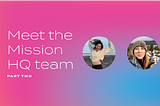 Meet the Mission HQ Team: Part Two