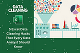 5 Excel Data Cleaning Hacks That Every Data Analyst Should Know