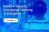 How Virtual Reality Impacts Conceptual Learning in Education