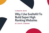 Why I Use SvelteKit to Build Super High-Ranking Websites