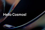 Hello Cosmos!