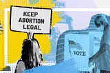 If You Care About Abortion Justice, You Need To Care About Free And Fair Elections