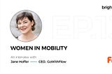 Women in Mobility — A snapshot of an interview with Jane Hoffer, CEO of GoWithFlow 🚗