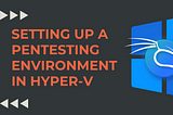Setting up a pentesting environment in Hyper-V