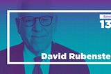 David Rubenstein on Private Equity, Public Art, and Philanthropy (Ep. 136)