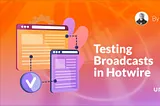 Testing Broadcasts in Hotwire