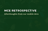 MCE Retrospective: Afterthoughts From Our Mobile Devs