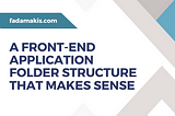 A Front-End Application Folder Structure that Makes Sense