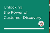 Unlocking the Power of Customer Discovery