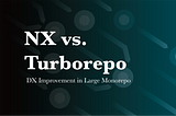 Nx vs Turborepo，怎麼在大型 Monorepo 優化開發體驗？