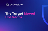 The Target Moved Upstream