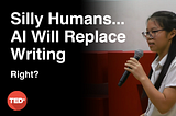 The YouTube thumbnail of my TEDx Talk, with the words ‘Silly Humans…AI Will Replace Writing. Right?’