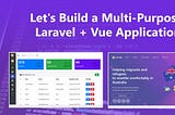 Let’s Build a Multi-Purpose Laravel + Vue Application