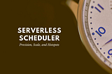 Serverless Scheduler