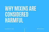 Why Mixins are Considered Harmful
