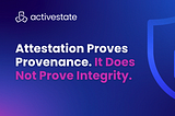Attestation Proves Provenance. It Does Not Prove Integrity.