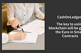 CashOnLedger: The key to using blockchain will be getting the Euro in Smart Contracts