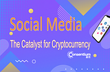 Social Media — The Catalyst for Cryptocurrency 社交媒体是加密货币成功的关键点