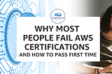 Why most people fail AWS certifications and how to pass first time