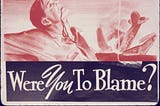 A WWII U.S. propaganda poster stating: “Were you to blame?”