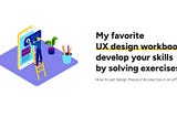 My favorite UX design workbooks: develop your skills by solving exercises