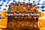 45 Vegan Thanksgiving Recipes That’ll Impress the Hell Out of Everyone