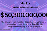 $50.3 billion — The amount retail investors deposited for a chance to win shares in a lottery tied to the IPO of Big Hit.