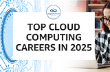 Top Cloud Computing Careers in 2025