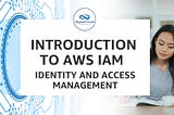 Introduction to AWS IAM — Identity and Access Management