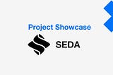 Project Showcase: SEDA