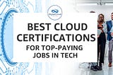 Best Cloud Certifications for Top-Paying Jobs in Tech