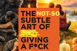 The Not-So-Subtle Art of Giving a F*ck