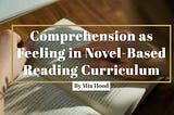 Comprehension as Feeling in Novel-Based Reading Curriculum