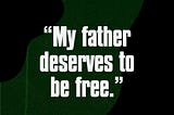 “My father deserves to be free.”